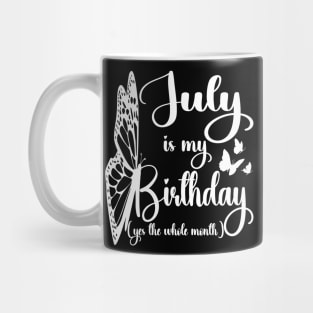 Funny July Is My Birthday Yes The Whole Month Birthday Mug